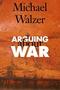 Arguing About War, Michael Walzer
